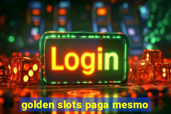 golden slots paga mesmo